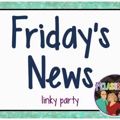 Friday’s News Link Up w/ RClassroomsRus