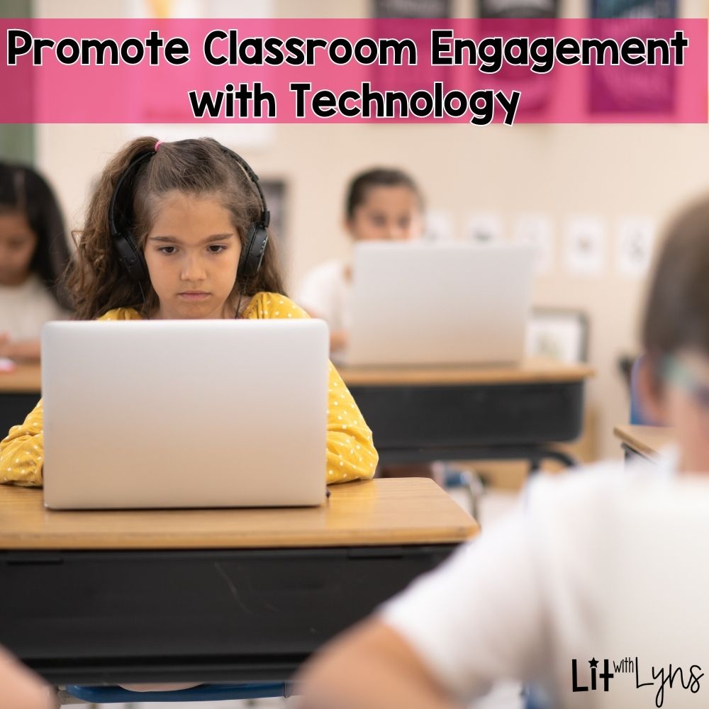 Promote Classroom Engagement With Technology – Lit With Lyns